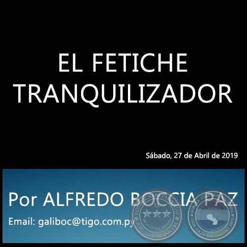EL FETICHE TRANQUILIZADOR - Por ALFREDO BOCCIA PAZ - Sábado, 27 de Abril de 2019